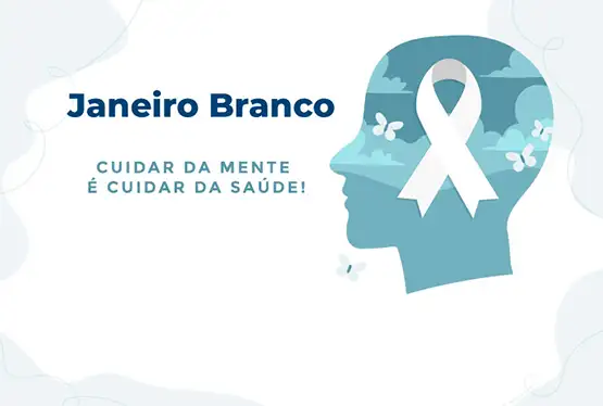 Janeiro Branco - Mês da Conscientização sobre a Saúde Mental 