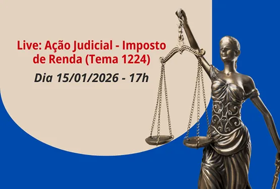 Live: Ação Judicial -  Imposto de Renda (Tema 1224) 