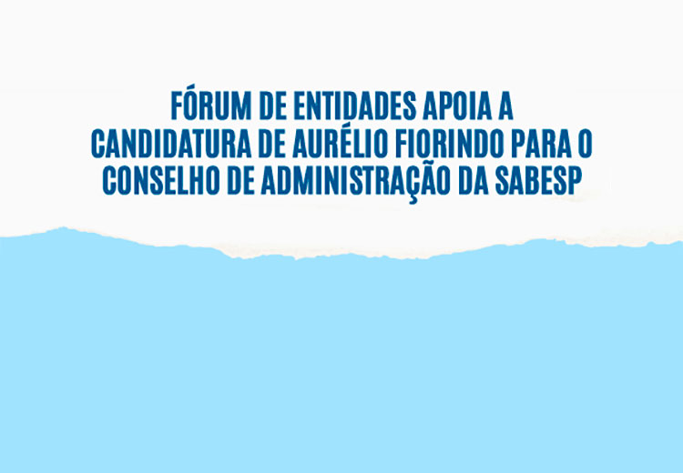 Forum de entidades apoia candidatura de aurlio fiorindo para o conselho de administração da sabesp